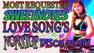 💫🔥MOST REQUESTED SWEETNOTES II LOVE SONG&rsquo;S II NONSTOP DISCO REMIX  @mhitamacabidangvlog 