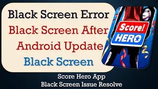 How to Fix Score Hero App Black Screen Error | After Android Update | Problem Solved in Android