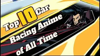 Top 10 Car Racing Anime of All Time