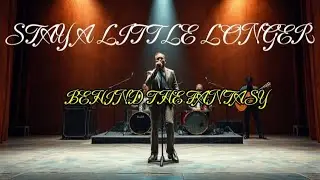 STAY A LITTLE LONGER - BEHIND THE FANTASY