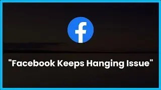 Facebook Keeps Hanging Issue Android & Ios - 2023