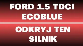 Silnik Ford 1.5 TDCI EcoBlue - recenzja, opinie, spalanie, zalety, wady, awarie