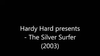 Hardy Hard presents - The Silver Surfer (2003) [HQ]