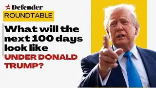 Defender Roundtable - What will the next 100 days look like with Trump?