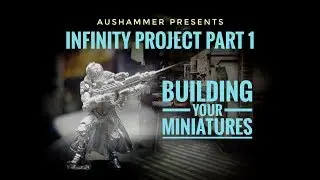 Infinity Project Part 1: Building your Miniatures