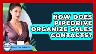 How Does Pipedrive Organize Sales Contacts? - Sales Pro Blueprint