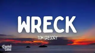 Tom Gregory - Wreck (Lyrics)
