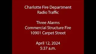 4/12/24 - Charlotte Fire - Three Alarms on Carpet Street - Radio Traffic