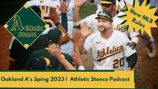 Oakland A's Spring Training 2023 | New MLB Rules | Athletic Stance Podcast