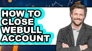 How To Close Webull Account (Easy Method)