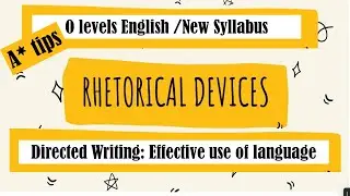 How to  Use Rhetorical Devices to ace A* in Directed writing.