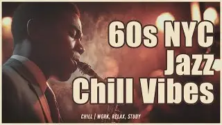 60s NYC Jazz Chill Vibes | 2H Lofi BGM for Work,Study,and Relax