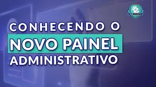 APRESENTANDO O NOVO PAINEL ADMINISTRATIVO