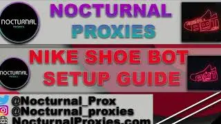 NIKE SHOE BOT (NSB) SETUP GUIDE BY NOCTURNAL PROXIES