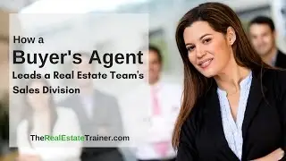 How a Buyer's Agent Leads a Real Estate Team's Sales Division