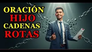 Oraci&oacute;n Poderosa para Romper Ataduras y Bloqueos que Impiden el Empleo de tu Hijo en 2026
