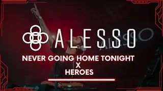 Never Going Home Tonight | Heroes | (Alesso Mashup)