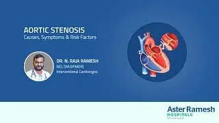 Aortic Stenosis: Understanding the Causes, Symptoms, and Risk Factors | Dr. N. Raja Ramesh