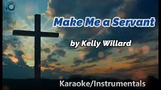 Make Me A Servant by Kelly Willard || Karaoke/Instrumentals