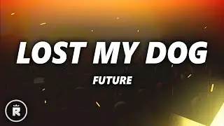 Future - Lost My Dog (Lyrics)