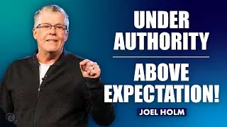 Under Authority - Above Expectation! | Joel Holm | Cottonwood Church