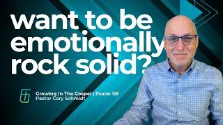 Would You Like to be Emotionally Strong?  | Psalm 119  |  Cary Schmidt