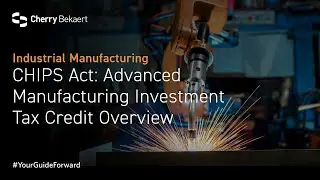 CHIPS Act: Advanced Manufacturing Investment Tax Credit Overview