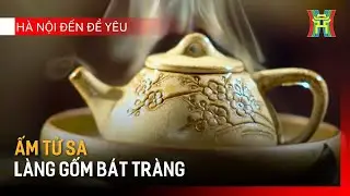 Ấm tử sa làng gốm Bát Tràng | Hà Nội đến để yêu