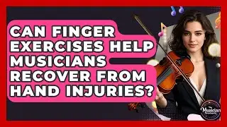 Can Finger Exercises Help Musicians Recover From Hand Injuries? - The Musician Encyclopedia
