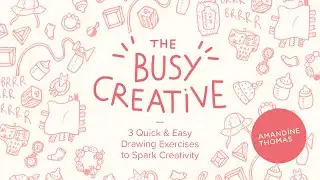 The Busy Creative: 3 Quick & Easy Drawing Exercises to Spark Creativity (intro)