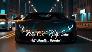 🎵 [ Remix ] Nếu có  kiếp sau | MP Muzik #neucokiepsau #mpmuzik