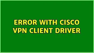 Error with Cisco VPN client driver