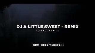 Dj A Little Sweet - Remix 🎶 (有點甜 - INDO  VERSION) - Bootleg Febry Remix 2025