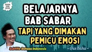 Gus Baha: Belajarnya Bab Sabar, Tapi Yang Dimakan Pemicu Emosi 