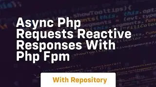 Async php requests reactive responses with php fpm
