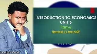Introduction to Economics | U-6 P-6 | Nominal and Real GDP | Economics 101 | Basic Economics