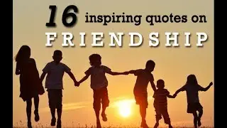 16 Fabulous Quotes about Friendship & How to Improve Happiness
