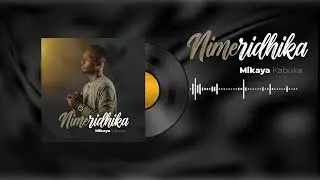Mikaya Kabuka_Nimeridhika (ft. Medrin Bayo, Pastor Erick Lokovejo. Official Audio)