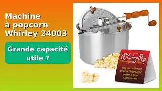 AVIS (2025) : Machine &agrave; popcorn Whirley 24003. D&Eacute;TAILS ESSENTIELS