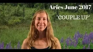 Aries June 2017 Horoscope/Astrology ~ COUPLE UP