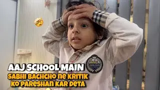 &ldquo;Aaj school mein sabhi bachchon ne Kritik ko pareshan kar diya 😢 @thekritikvlogs​
