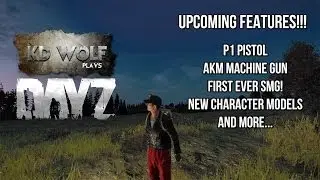 Dayz Standalone Upcoming Features, P1 pistol, AKM, the NEW SMG and more!