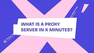 What is a proxy server? Key proxy selection criteria