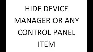 HIDE DEVICE MANAGER OR ANY CONTROL PANEL ITEM