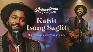 Retrovivals - Kahit Isang Saglit - Martin Nievera (OPM Jazz Cover by Jared)