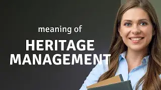 Understanding Heritage Management