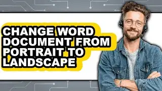 How to Change Word Document from Portrait to Landscape (full Guide)
