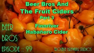 Beer Bros Episode 99 Part 3 - Finnriver Habanero Cider