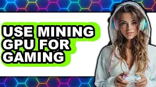 How to Use Mining Gpu for Gaming - Full Guide