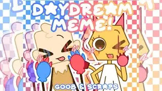 Daydream meme! |ft: Goob and Scraps from Dandy&rsquo;s World |